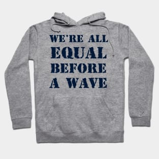 We're all equal before a wave 2 Hoodie